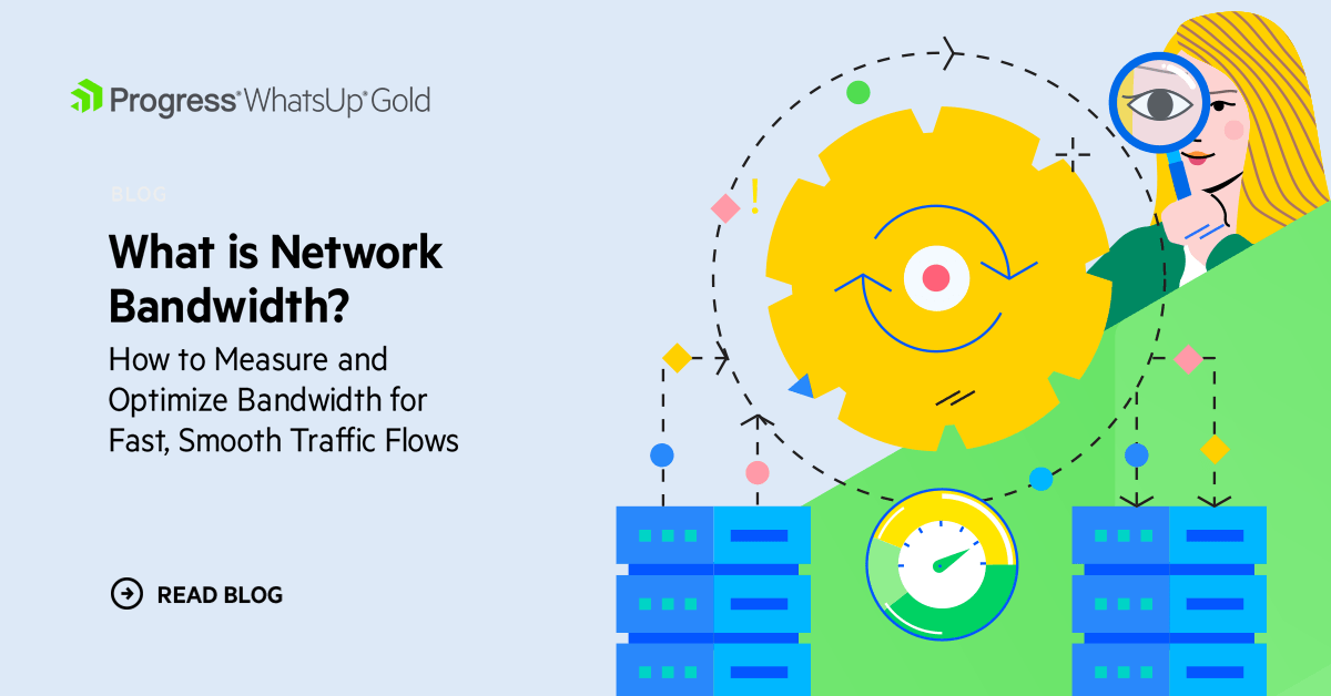 What is Network Bandwidth? How to Measure and Optimize Bandwidth - WhatsUp  Gold